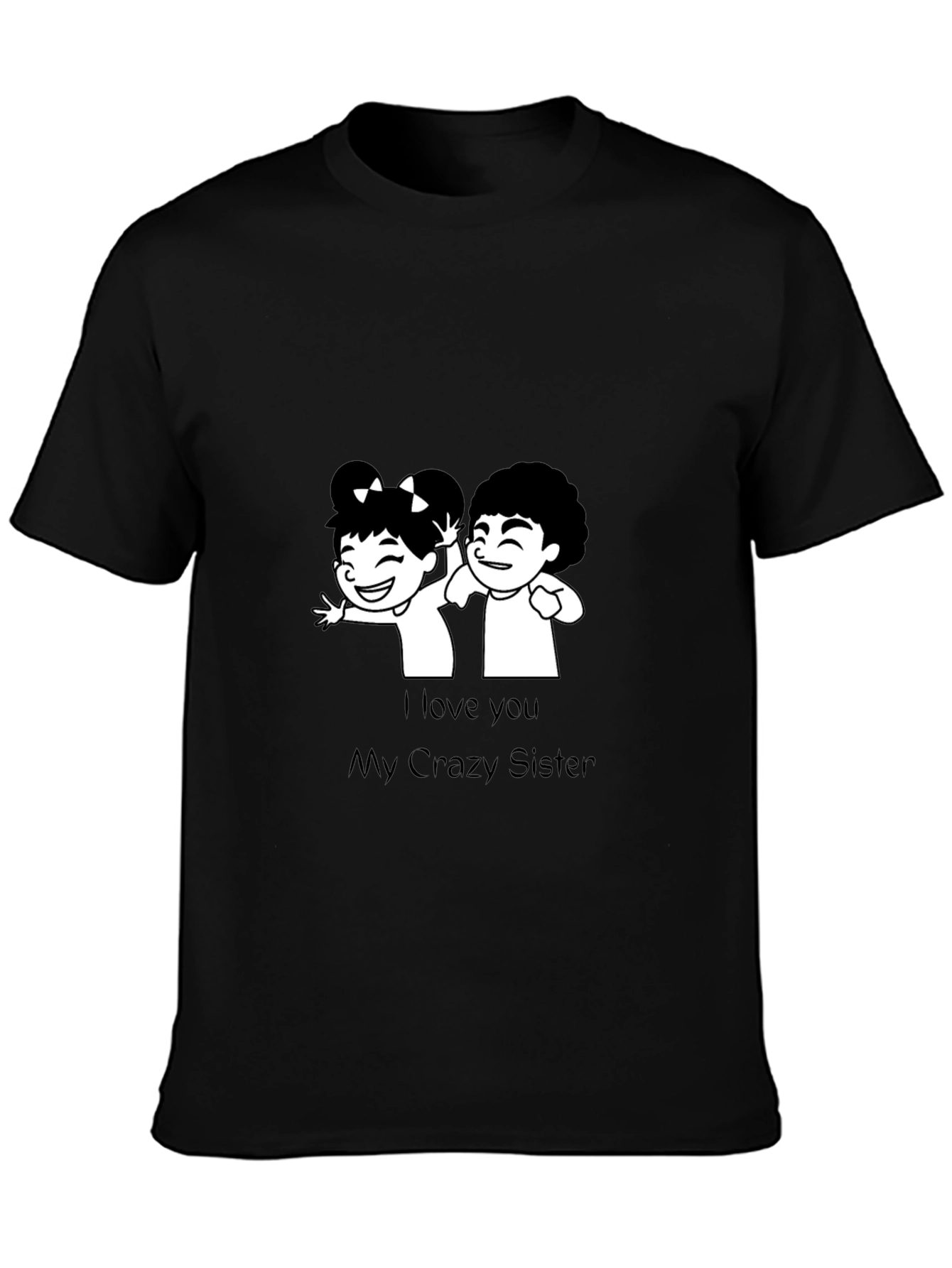 I Love You My Crazy Sister Black T-Shirt