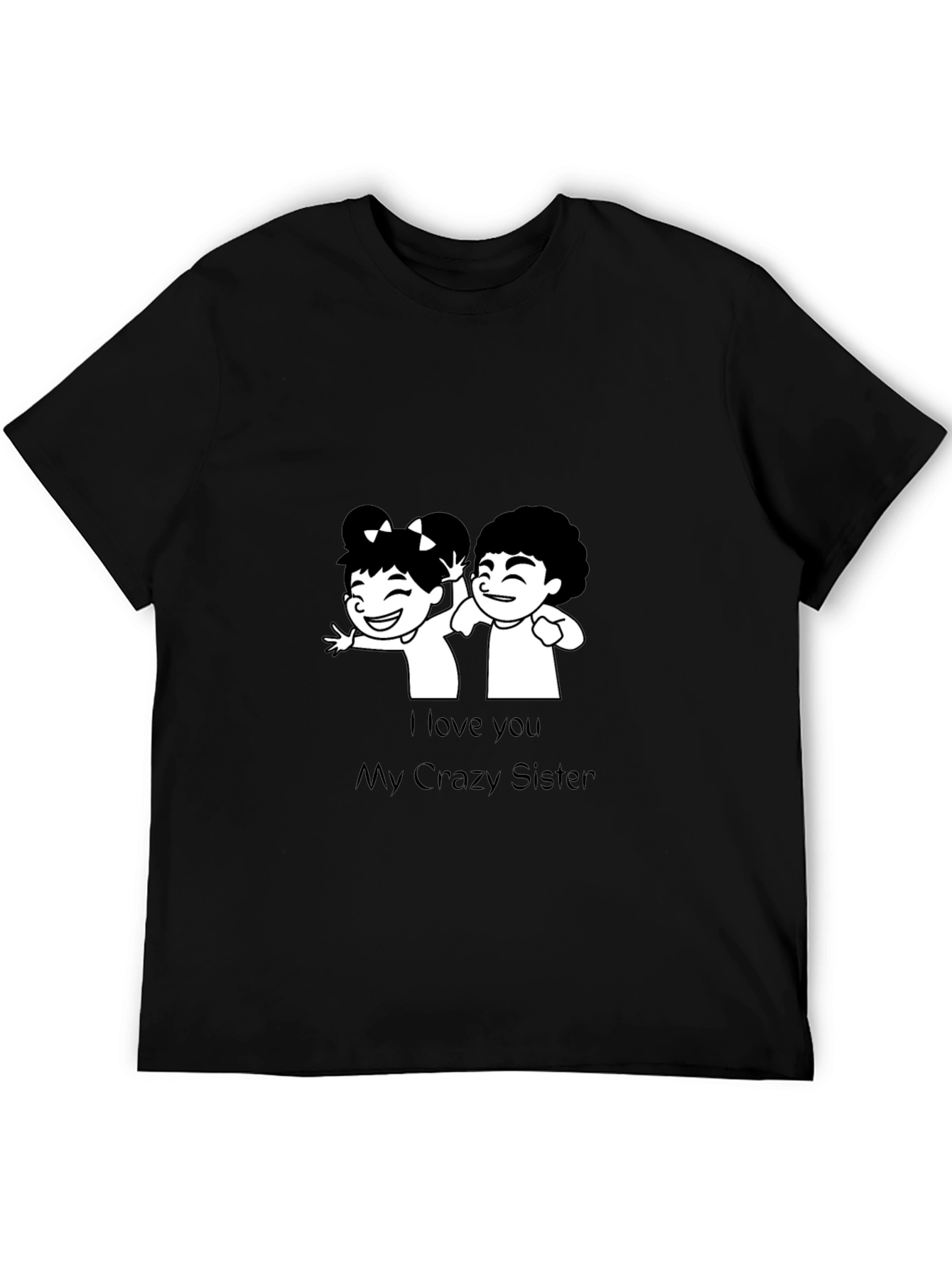 I Love You My Crazy Sister Black T-Shirt