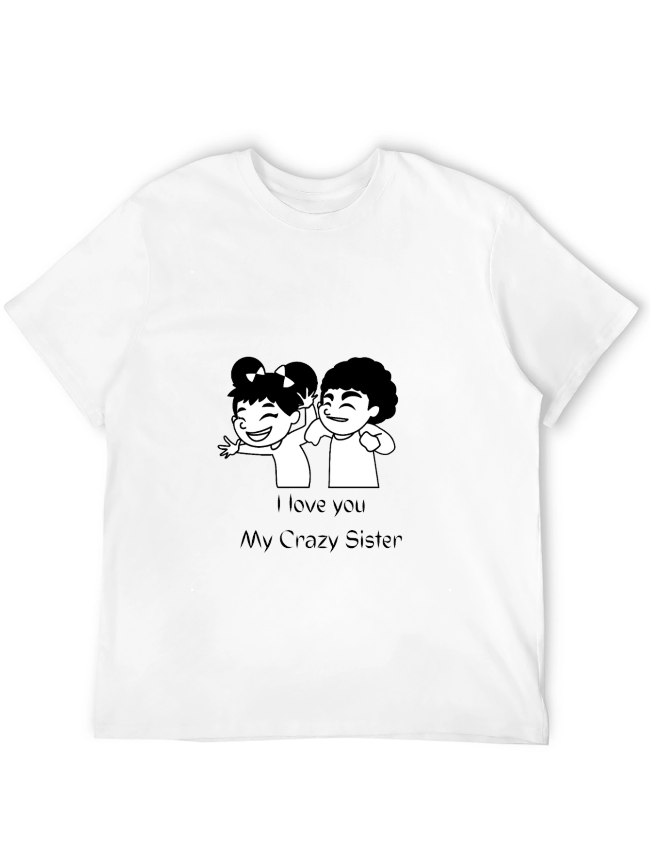 I Love You My Crazy Sister Black T-Shirt