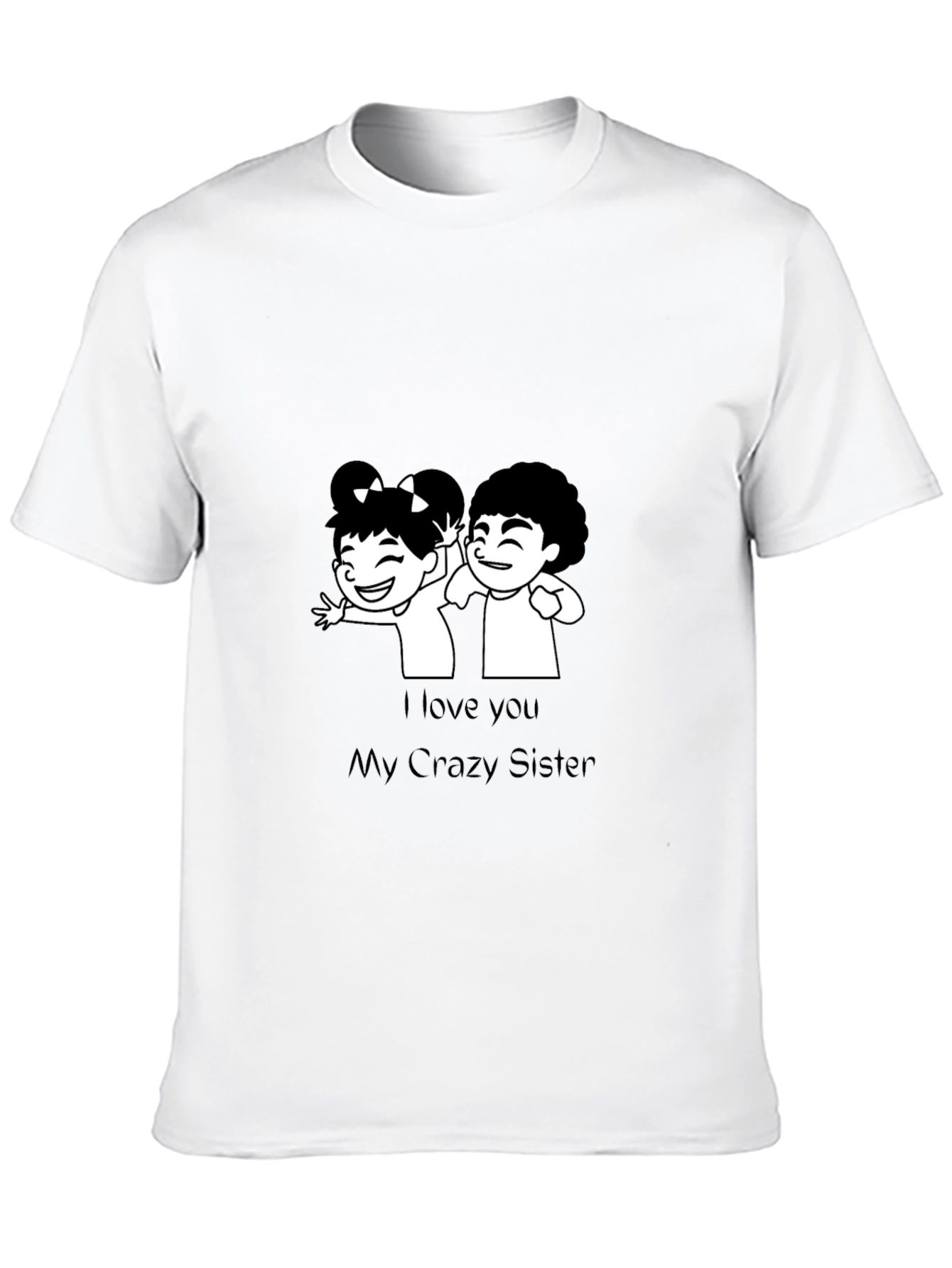 I Love You My Crazy Sister Black T-Shirt