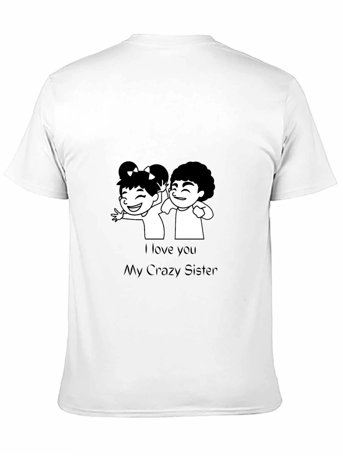 I Love You My Crazy Sister Black T-Shirt